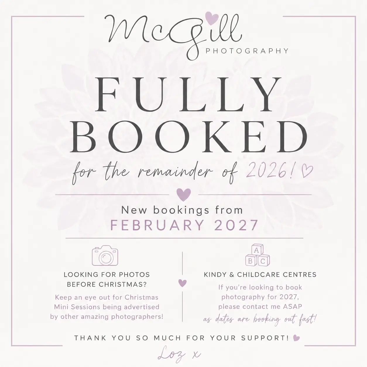 ✨ FULLY BOOKED FOR 2026! ✨

A little availability update — I’m now fully booked for the remainder of the year and will be taking new bookings from February 2027. 🤍

📸 Kindy & childcare centres: If you’re looking to book photography for 2027, please get in touch ASAP as dates are already booking up fast!

Thank you SO much for keeping my little business so busy — I’m incredibly grateful for all your support! 🥰

Loz x